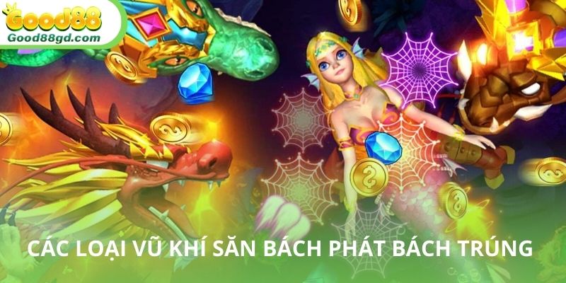 Top vũ khí trong game bắn cá long vương