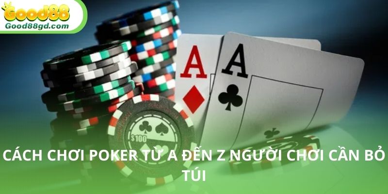Hướng dẫn chi tiết cách chơi poker