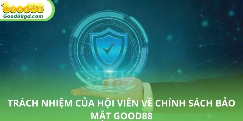 Trách nhiệm của người chơi để đảm bảo thực hiện chính sách bảo mật Good88