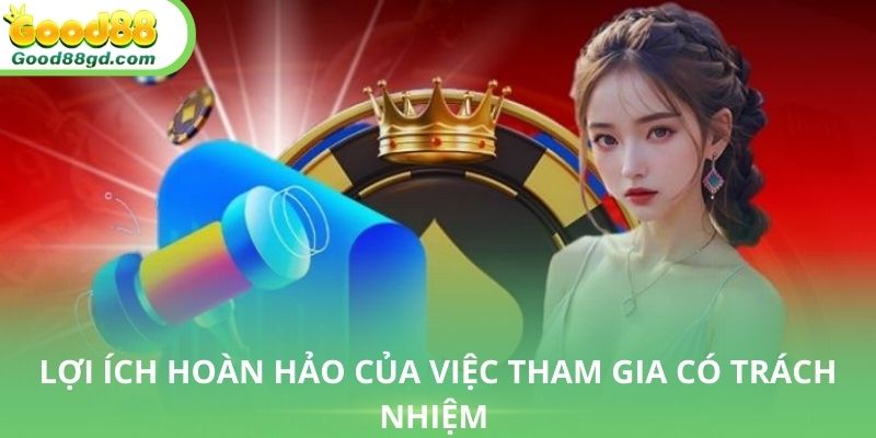 Chơi có trách nhiệm Good88 và các lợi ích