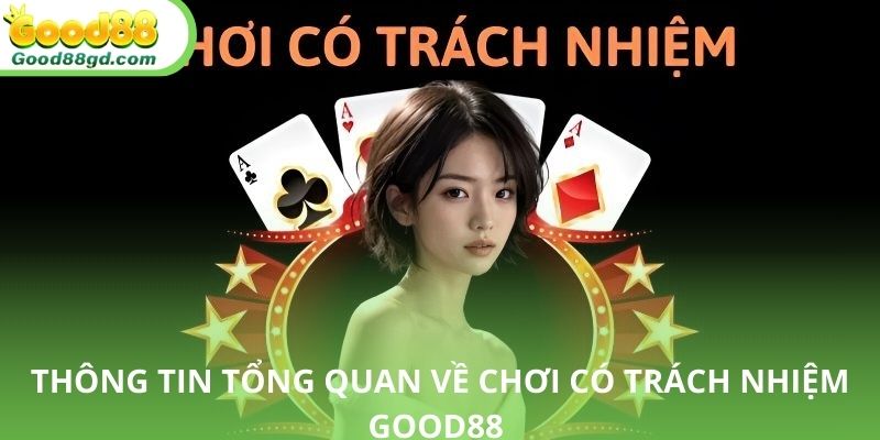 Các thông tin chung về chơi có trách nhiệm Good88