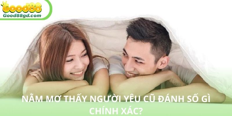 Tham khảo những bộ số giúp bạn kiếm tiền từ giấc mơ thấy người yêu cũ