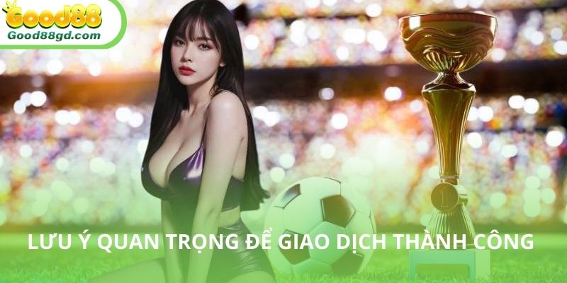 Một số lưu ý mà người dùng cần biết khi nạp tiền Good88