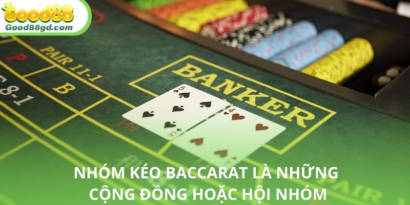 Tìm hiểu nhóm kéo baccarat là gì cùng nhà cái Good88