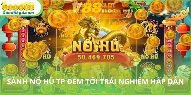 Giới thiệu sảnh game nổ hũ TP tại nhà cái Good88