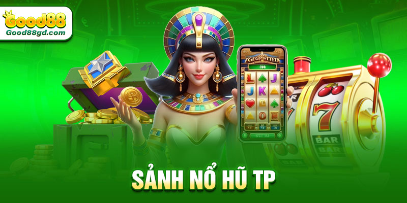 Sảnh nổ hũ TP