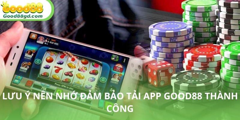 Người dùng cần lưu ý để đảm bảo tải app thành công